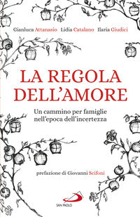 La regola dell'amore. Un cammino per famiglie nell'epoca dell'incertezza - Gianluca Attanasio, Lidia Catalano, Ilaria Giudici