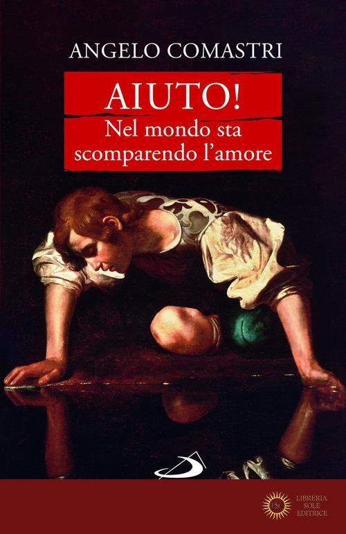 Aiuto! Nel mondo sta scomparendo l'amore - Angelo Comastri