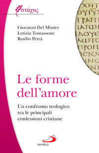 Le forme dell'amore. Un confronto teologico tra le principali confessioni cristiane - Giovanni Del Missier, Letizia Tomassone, Basilio Petrà