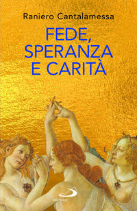Fede, speranza e carità. Le «tre Grazie» del cristianesimo - Raniero Cantalamessa