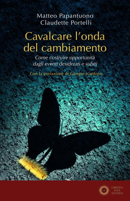 Cavalcare l'onda del cambiamento. Come costruire opportunità dagli eventi desiderati e subiti - Matteo Papantuono, Claudette Portelli