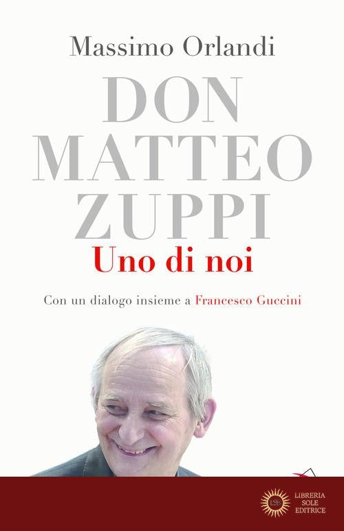 Don Matteo Zuppi. Uno di noi