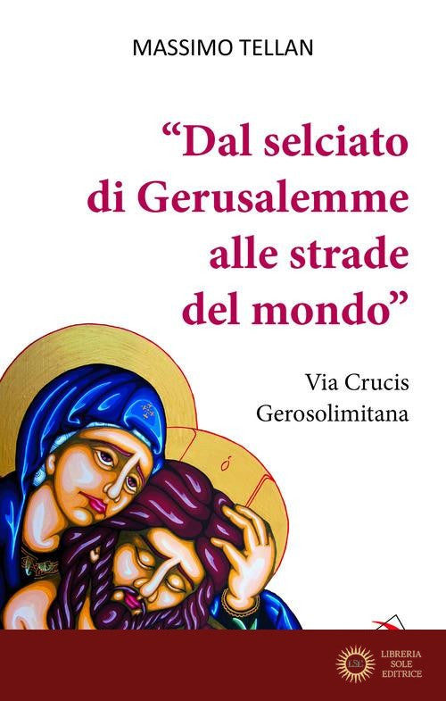 «Dal selciato di Gerusalemme alle strade del mondo». Via Crucis Gerosolimitana - Massimo Tellan