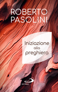 Iniziazione alla preghiera - Roberto Pasolini