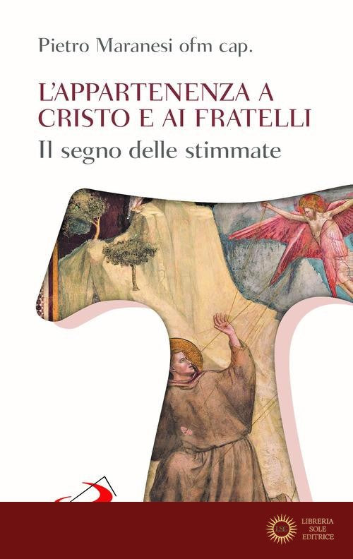 L'appartenenza a Cristo e ai fratelli. Il segno delle stimmate - Pietro Maranesi