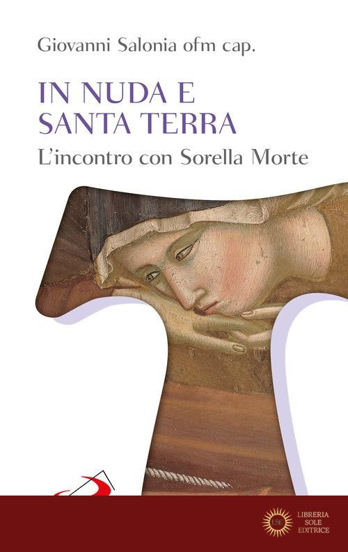 In nuda e santa terra. L'incontro con sorella morte - Giovanni Salonia