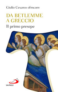 Da Betlemme a Greccio. Il primo presepe - Giulio Cesareo