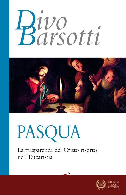 Pasqua. La trasparenza del Cristo risorto nell'eucaristia