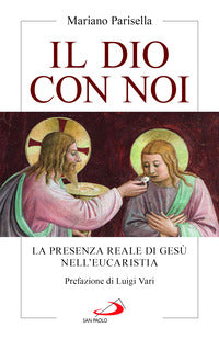 Il Dio con noi. La presenza reale di Gesù nell'Eucaristia - Mariano Parisella