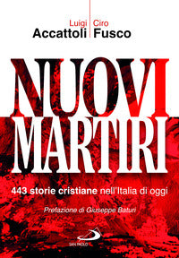 Nuovi martiri. 443 storie cristiane nell'Italia di oggi - Luigi Accattoli, Ciro Fusco