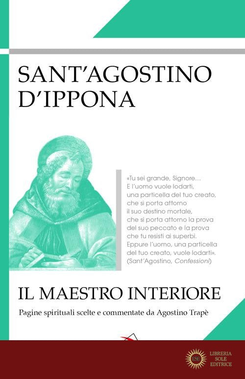 Il maestro interiore. Pagine spirituali scelte e commentate da Agostino Trapè - Agostino (sant')