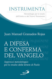 A difesa e conferma del Vangelo. Approcci metodologici per lo studio delle lettere di Paolo - Juan Manuel Granados Rojas