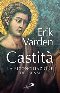 Castità. La riconciliazione dei sensi - Erik Varden