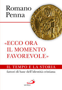 «Ecco ora il momento favorevole». Il tempo e la storia fattori di base dell'identità cristiana - Romano Penna