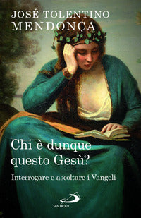 Chi è dunque questo Gesù? Interrogare e ascoltare i Vangeli - José Tolentino Mendonça