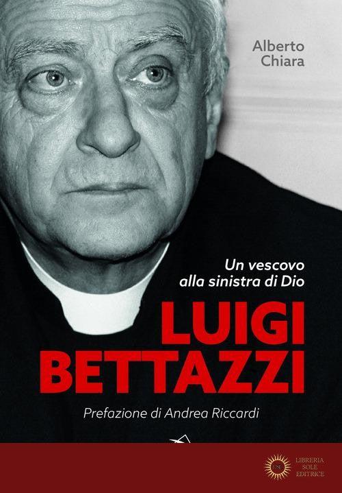 Luigi Bettazzi. Un vescovo alla sinistra di Dio - Alberto Chiara