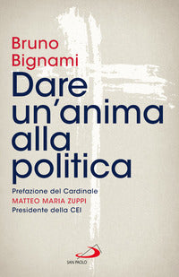 Dare un'anima alla politica - Bruno Bignami