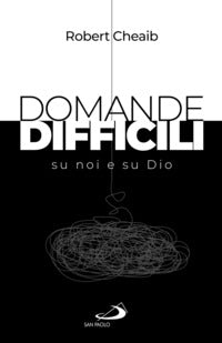 Domande difficili su noi e su Dio - Robert Cheaib