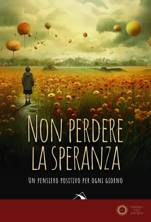 Non perdere la speranza. Un pensiero positivo per ogni giorno