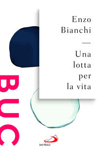 Una lotta per la vita - Enzo Bianchi
