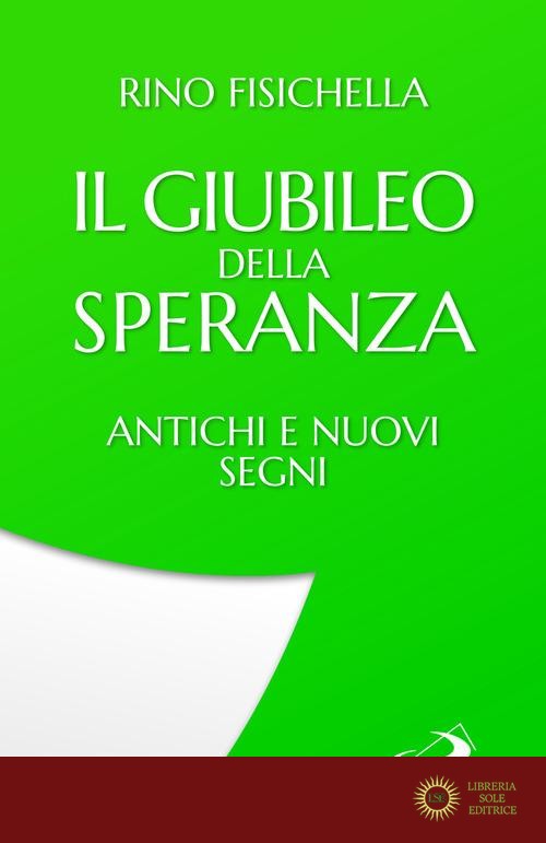 Il Giubileo della speranza. Antichi e nuovi segni - Rino Fisichella