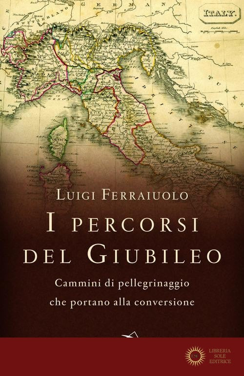 I percorsi del Giubileo. Cammini di pellegrinaggio che portano alla conversione - Luigi Ferraiuolo