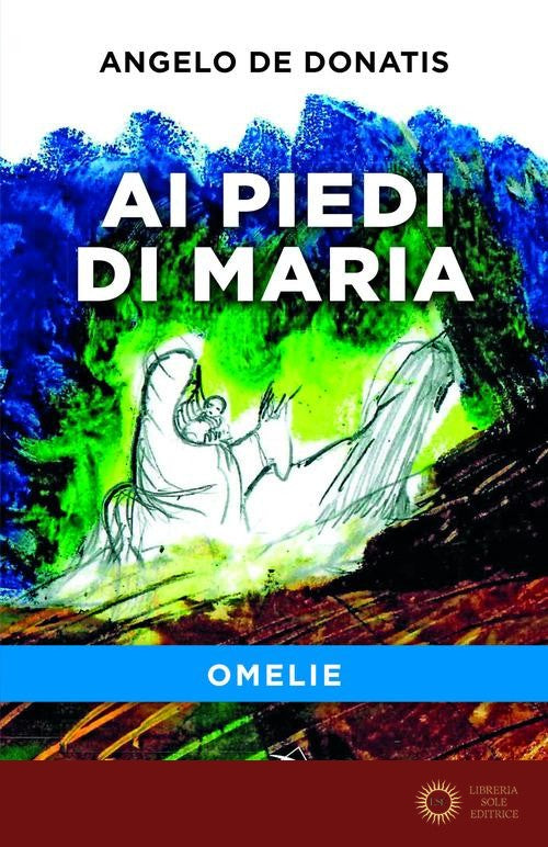 Ai piedi di Maria. Omelie - Angelo De Donatis