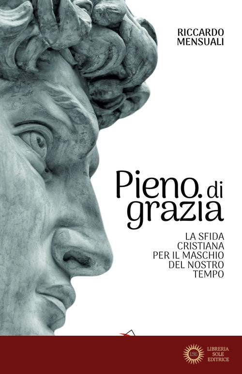 Pieno di grazia. La sfida cristiana per il maschio del nostro tempo