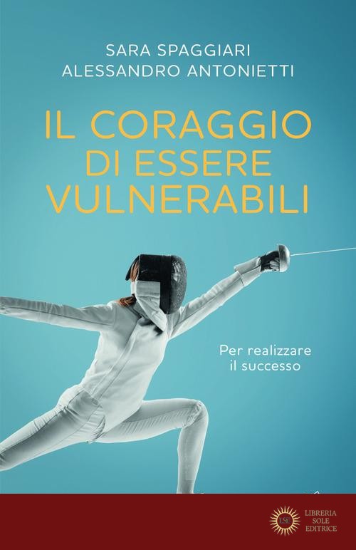 Il coraggio di essere vulnerabili. Per realizzare il successo