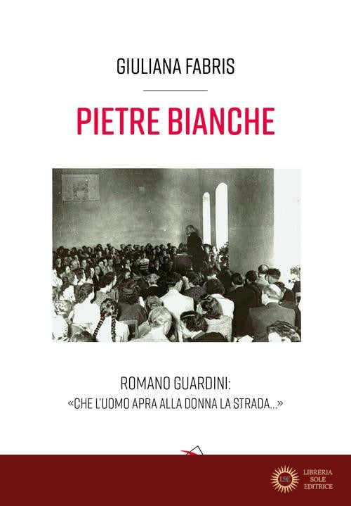 Pietre bianche. Romano Guardini: «Che l'uomo apra alla donna la strada...»