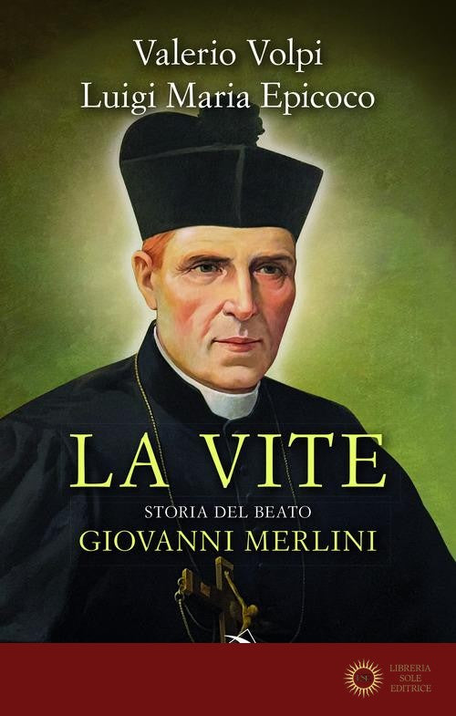 La vite. Storia del beato Giovanni Merlini - Luigi Maria Epicoco, Valerio Volpi
