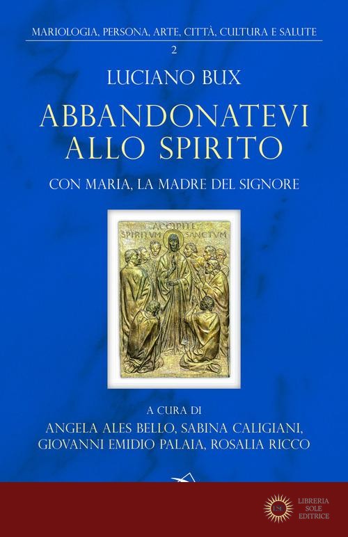 Abbandonatevi allo Spirito. Con Maria, la Madre del Signore - Luciano Bux
