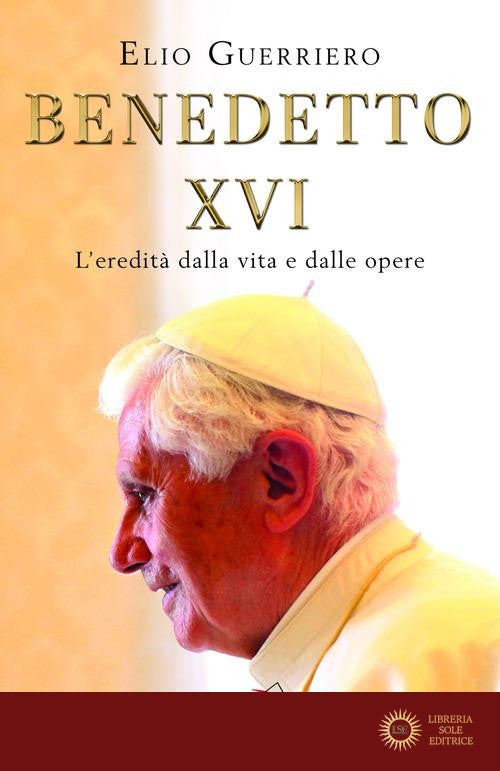 Benedetto XVI. L'eredità dalla vita e dalle opere