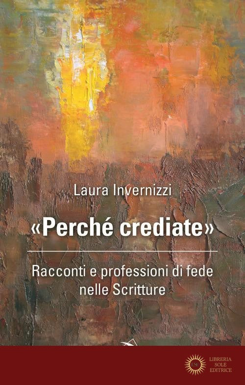 «Perché crediate». Racconti e professioni di fede nelle Scritture - Laura Invernizzi