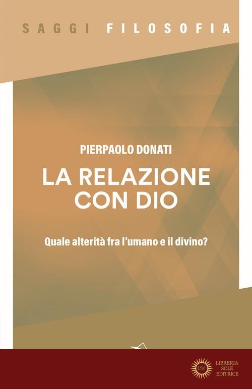 La relazione con Dio. Quale alterità fra l'umano e il divino? - Pierpaolo Donati