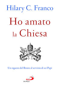 Ho amato la chiesa. Un ragazzo del Bronx al servizio di sei Papi