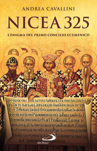Nicea 325. L'enigma del primo concilio ecumenico - Andrea Cavallini
