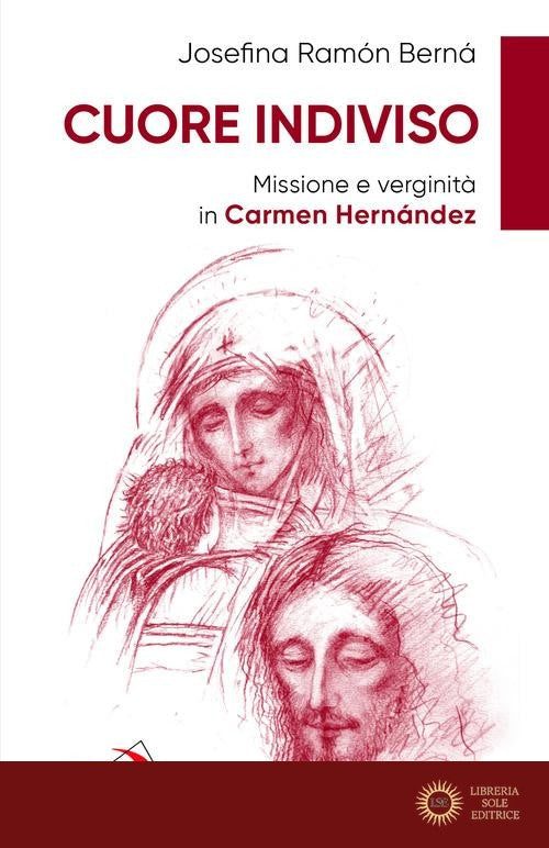 Cuore indiviso. Missione e verginità in Carmen Hernández - Josefina Ramon