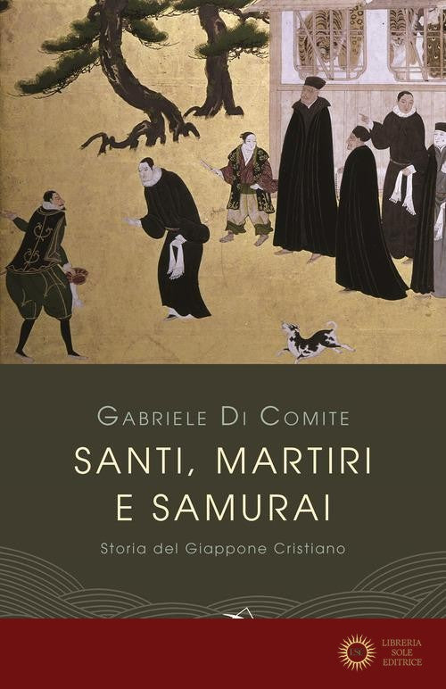 Santi, martiri e samurai. Storia del Giappone cristiano - Gabriele Di Comite