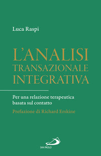 L'analisi transazionale integrativa. Per una relazione terapeutica basata sul contatto - Luca Raspi
