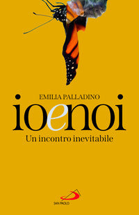 Io e noi. Un incontro inevitabile - Emilia Palladino