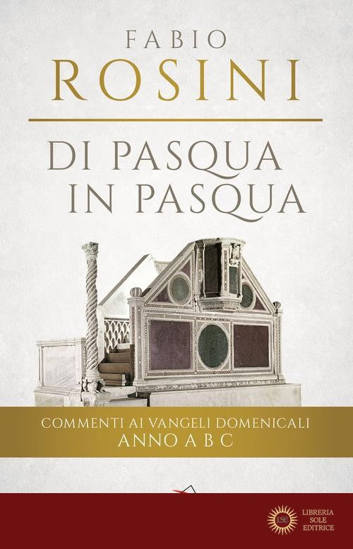Di Pasqua in Pasqua. Commenti ai Vangeli domenicali Anno A B C