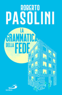 La grammatica della fede - Roberto Pasolini