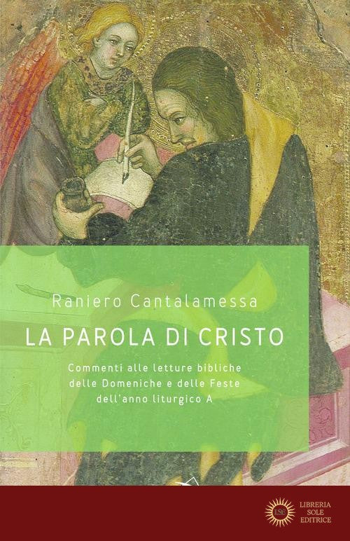 La parola di Cristo. Commenti alle letture bibliche delle Domeniche e delle Feste dell'anno liturgico A - Raniero Cantalamessa
