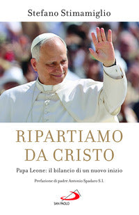 Ripartiamo da Cristo. Papa Leone: il bilancio di un nuovo inizio - Stefano Stimamiglio