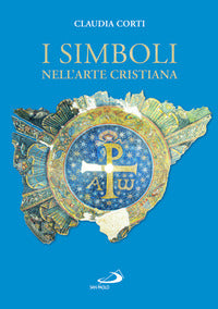 I simboli nell'arte cristiana. Ediz. a colori - Claudia Corti