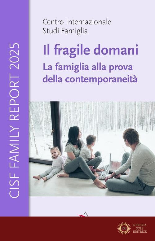 Il fragile domani. La famiglia alla prova della contemporaneità. CISF Family Report 2025