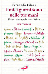 I miei giorni sono nelle tue mani. Uomini e donne sulle orme di Gesù - Fernando Filoni