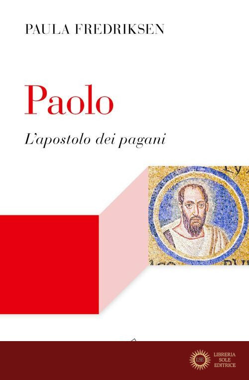 Paolo. L'apostolo dei pagani - Paula Fredriksen
