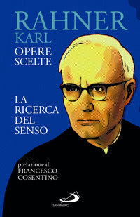 La ricerca del senso. Opere scelte - Karl Rahner